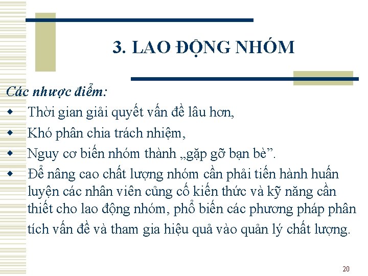 3. LAO ĐỘNG NHÓM Các nhược điểm: w Thời gian giải quyết vấn đề