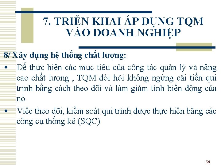 7. TRIỂN KHAI ÁP DỤNG TQM VÀO DOANH NGHIỆP 8/ Xây dựng hệ thống