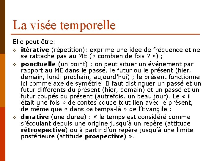 La visée temporelle Elle peut être: v itérative (répétition): exprime une idée de fréquence