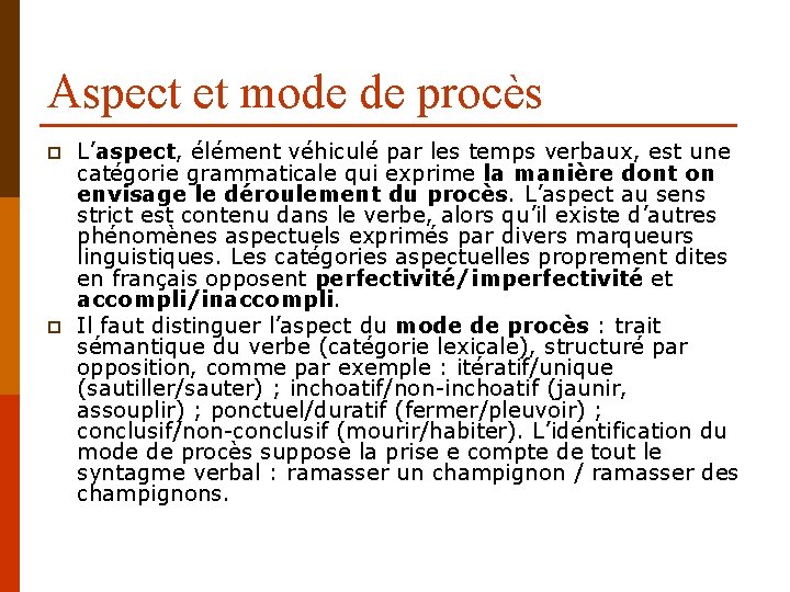 Aspect et mode de procès p p L’aspect, élément véhiculé par les temps verbaux,