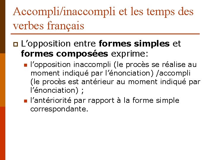 Accompli/inaccompli et les temps des verbes français p L’opposition entre formes simples et formes