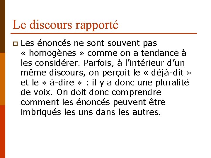 Le discours rapporté p Les énoncés ne sont souvent pas « homogènes » comme