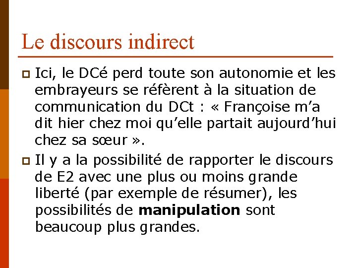 Le discours indirect Ici, le DCé perd toute son autonomie et les embrayeurs se