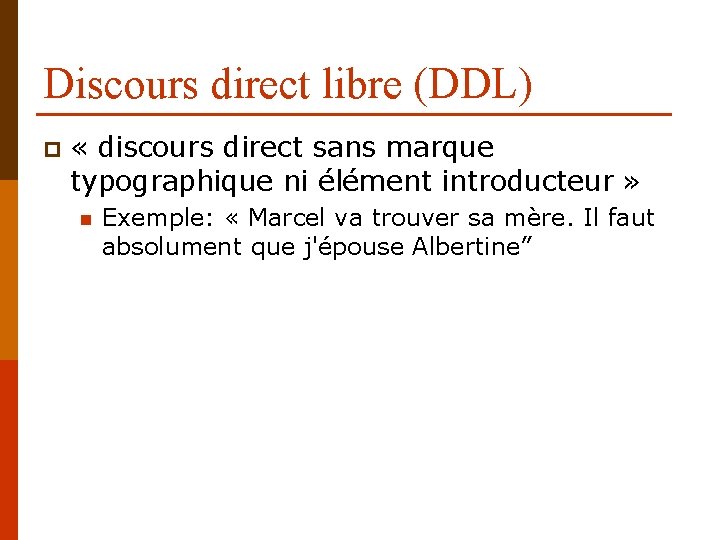 Discours direct libre (DDL) p « discours direct sans marque typographique ni élément introducteur