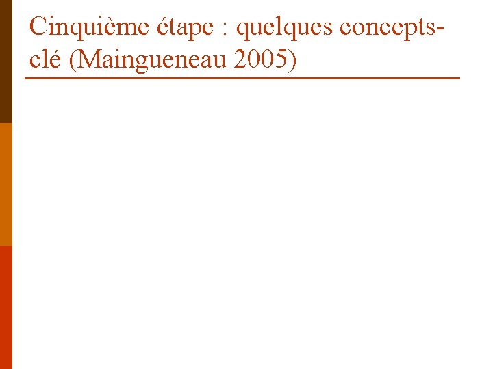 Cinquième étape : quelques conceptsclé (Maingueneau 2005) 