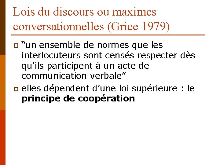 Lois du discours ou maximes conversationnelles (Grice 1979) “un ensemble de normes que les
