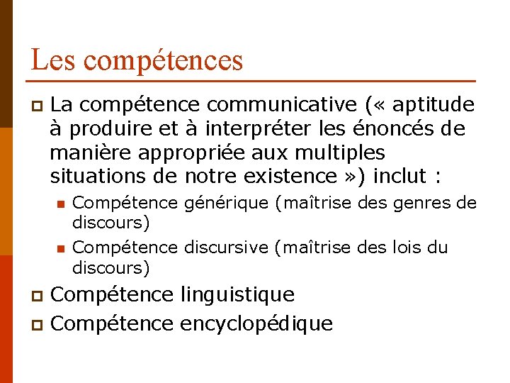 Les compétences p La compétence communicative ( « aptitude à produire et à interpréter