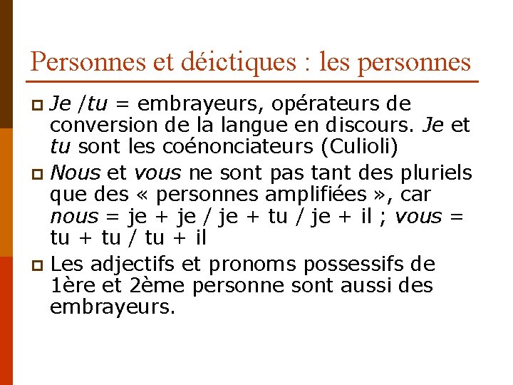 Personnes et déictiques : les personnes Je /tu = embrayeurs, opérateurs de conversion de