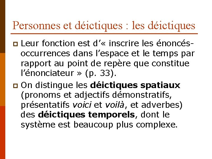 Personnes et déictiques : les déictiques Leur fonction est d’ « inscrire les énoncésoccurrences