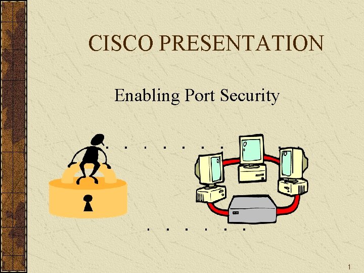CISCO PRESENTATION Enabling Port Security 1 
