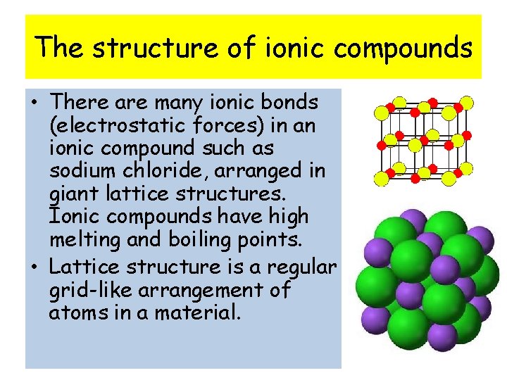 The structure of ionic compounds • There are many ionic bonds (electrostatic forces) in