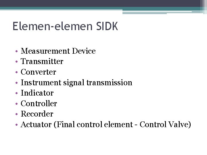 Elemen-elemen SIDK • • Measurement Device Transmitter Converter Instrument signal transmission Indicator Controller Recorder