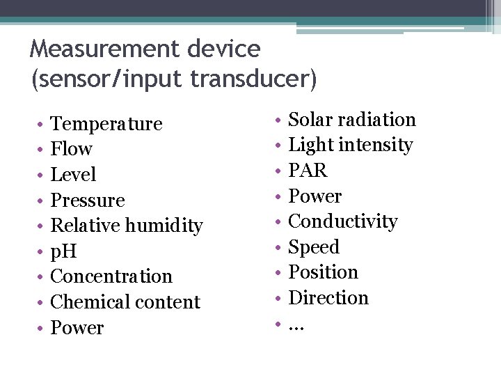 Measurement device (sensor/input transducer) • • • Temperature Flow Level Pressure Relative humidity p.