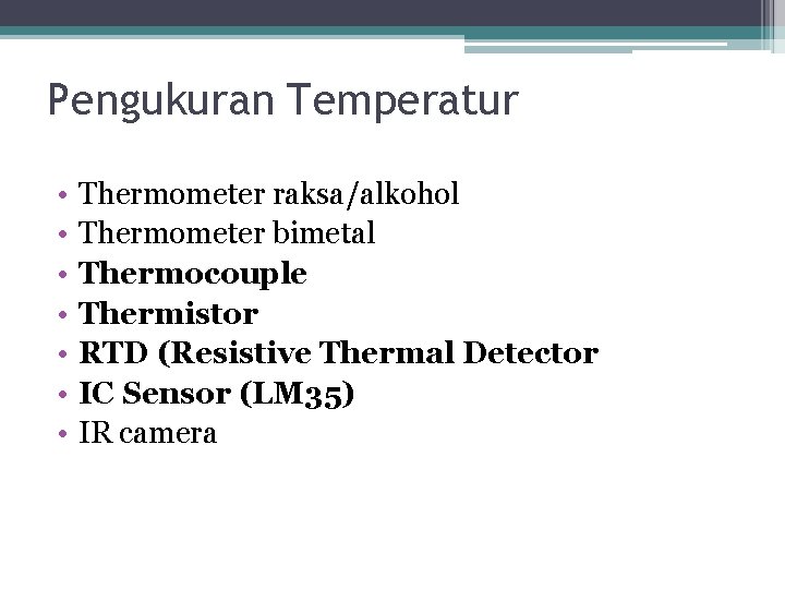 Pengukuran Temperatur • • Thermometer raksa/alkohol Thermometer bimetal Thermocouple Thermistor RTD (Resistive Thermal Detector