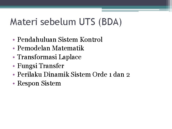 Materi sebelum UTS (BDA) • • • Pendahuluan Sistem Kontrol Pemodelan Matematik Transformasi Laplace