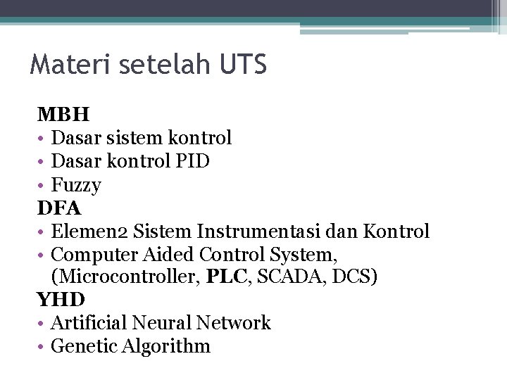 Materi setelah UTS MBH • Dasar sistem kontrol • Dasar kontrol PID • Fuzzy