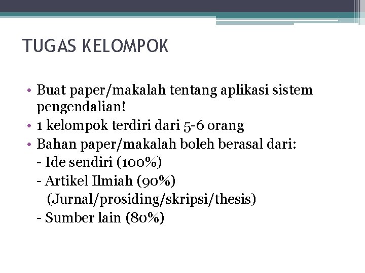 TUGAS KELOMPOK • Buat paper/makalah tentang aplikasi sistem pengendalian! • 1 kelompok terdiri dari