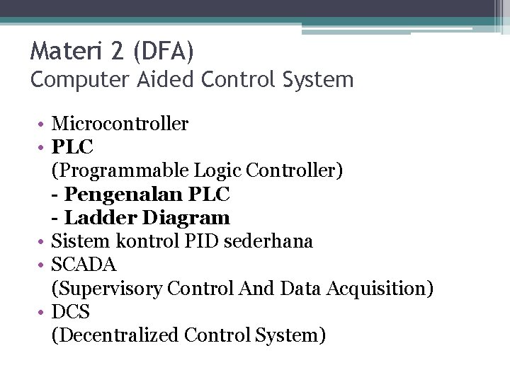 Materi 2 (DFA) Computer Aided Control System • Microcontroller • PLC (Programmable Logic Controller)