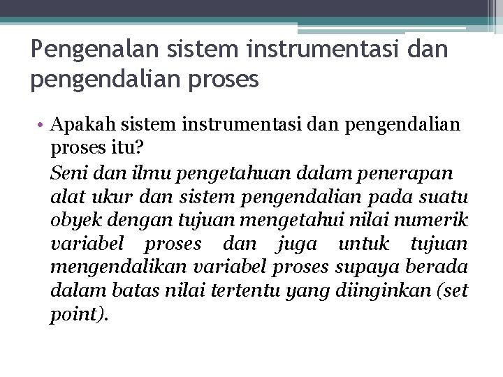 Pengenalan sistem instrumentasi dan pengendalian proses • Apakah sistem instrumentasi dan pengendalian proses itu?