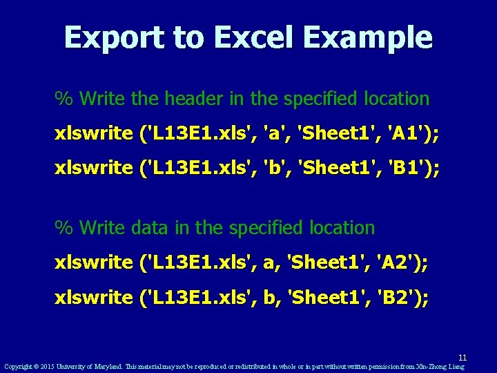 Export to Excel Example % Write the header in the specified location xlswrite ('L