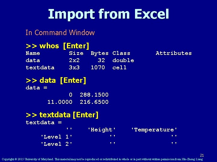 Import from Excel In Command Window >> whos [Enter] Name data textdata Size 2