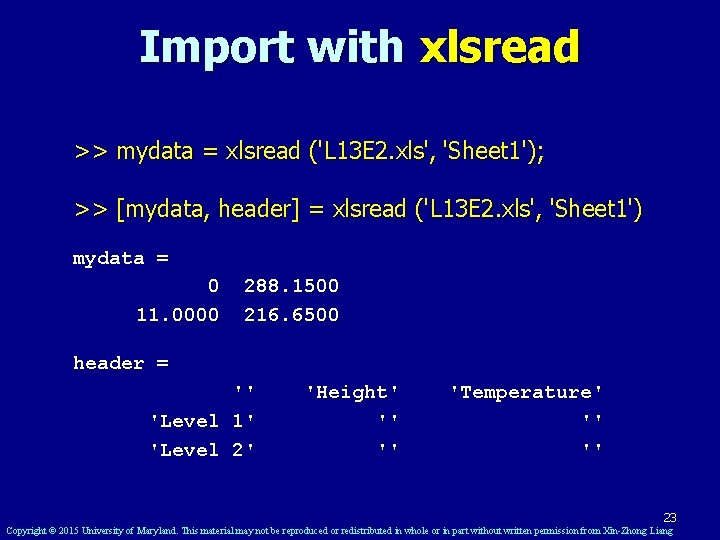 Import with xlsread >> mydata = xlsread ('L 13 E 2. xls', 'Sheet 1');