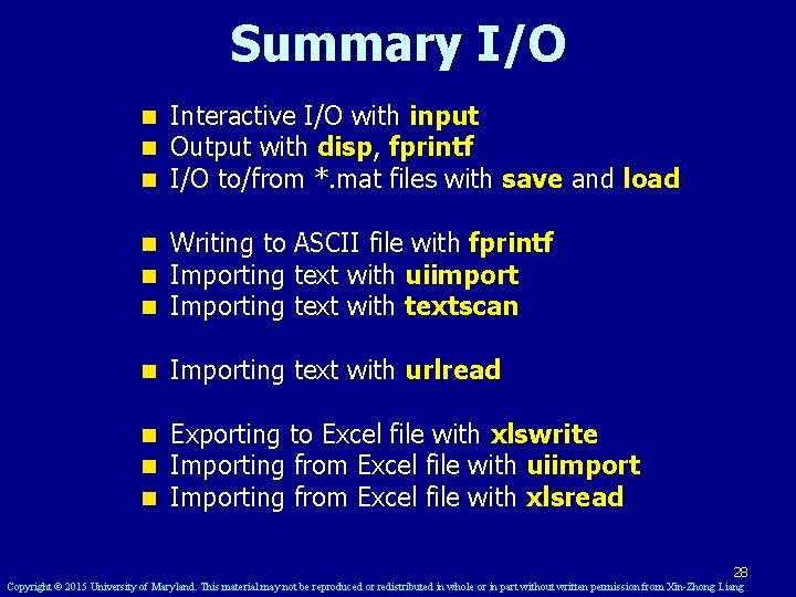 Summary I/O n n n Interactive I/O with input Output with disp, fprintf I/O