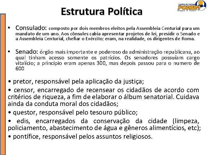 Estrutura Política • Consulado: composto por dois membros eleitos pela Assembleia Centurial para um