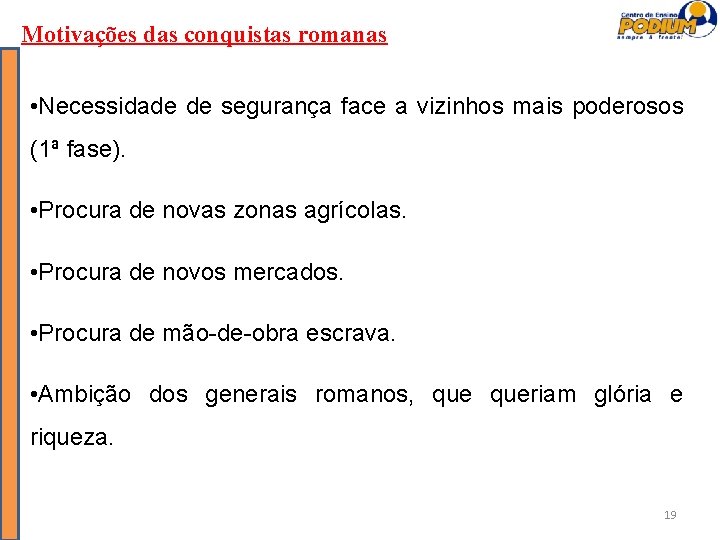 Motivações das conquistas romanas • Necessidade de segurança face a vizinhos mais poderosos (1ª