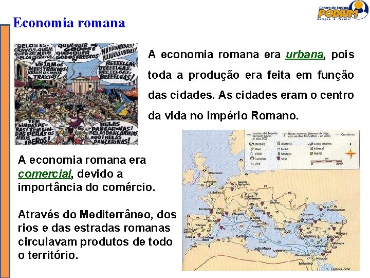 Economia romana A economia romana era urbana, pois toda a produção era feita em