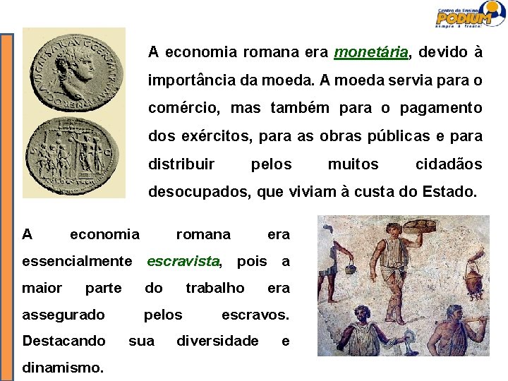 A economia romana era monetária, devido à importância da moeda. A moeda servia para