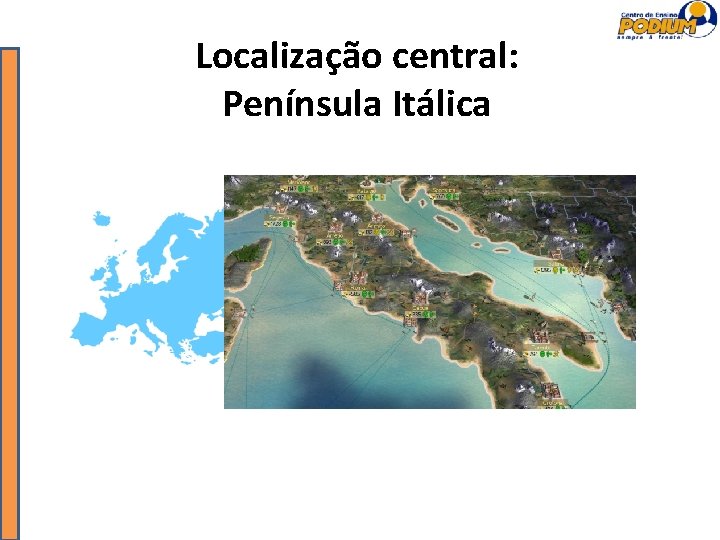 Localização central: Península Itálica 