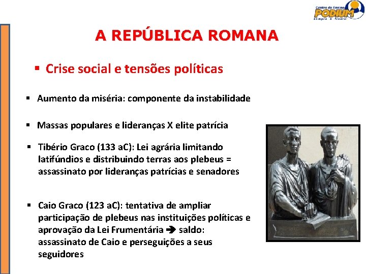 A REPÚBLICA ROMANA Crise social e tensões políticas Aumento da miséria: componente da instabilidade
