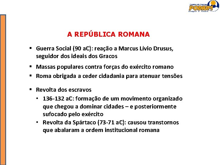 A REPÚBLICA ROMANA Guerra Social (90 a. C): reação a Marcus Lívio Drusus, seguidor