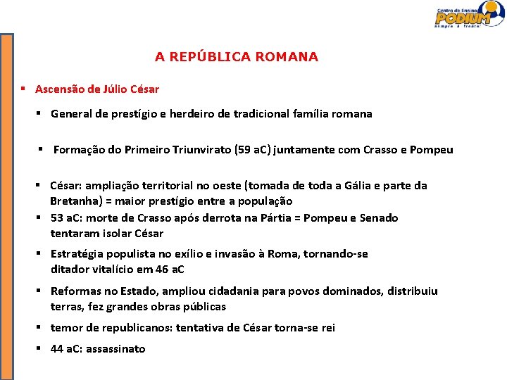 A REPÚBLICA ROMANA Ascensão de Júlio César General de prestígio e herdeiro de tradicional