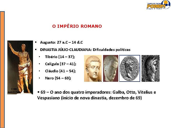 O IMPÉRIO ROMANO Augusto: 27 a. C – 14 d. C DINASTIA JÚLIO-CLAUDIANA: Dificuldades
