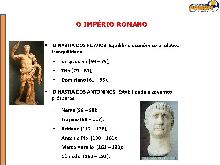 O IMPÉRIO ROMANO DINASTIA DOS FLÁVIOS: Equilíbrio econômico e relativa tranquilidade. • Vespasiano (69