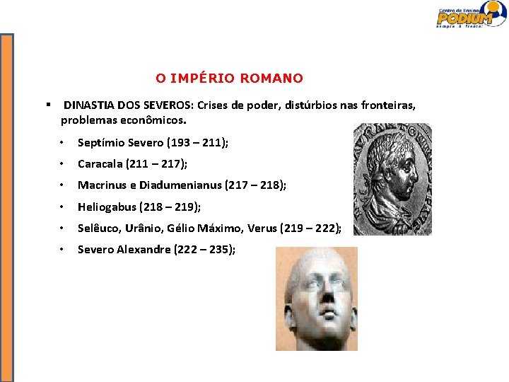 O IMPÉRIO ROMANO DINASTIA DOS SEVEROS: Crises de poder, distúrbios nas fronteiras, problemas econômicos.