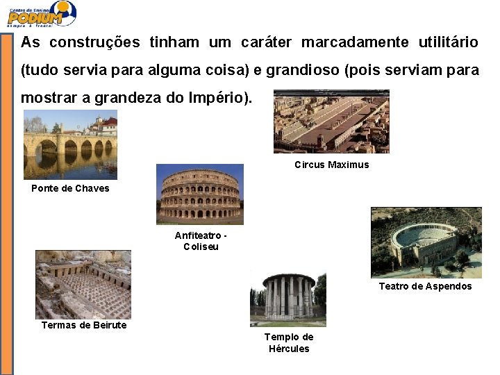As construções tinham um caráter marcadamente utilitário (tudo servia para alguma coisa) e grandioso