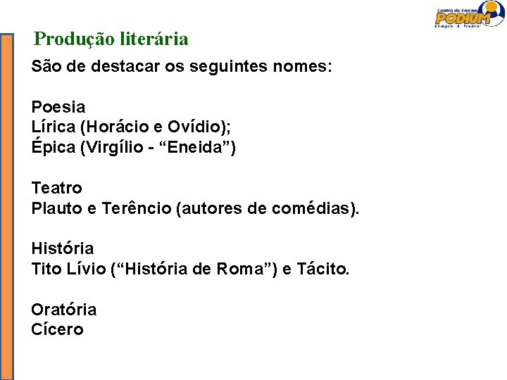 Produção literária São de destacar os seguintes nomes: Poesia Lírica (Horácio e Ovídio); Épica