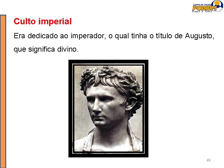 Culto imperial Era dedicado ao imperador, o qual tinha o título de Augusto, que