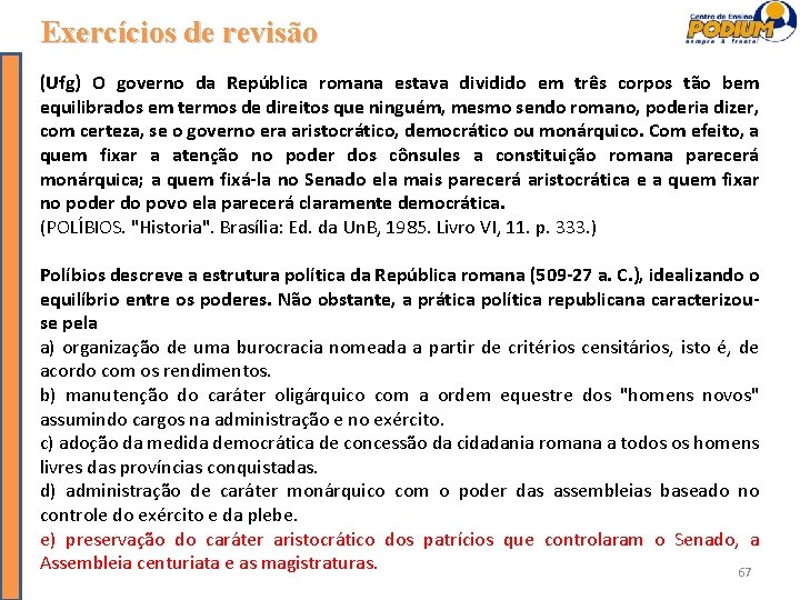 Exercícios de revisão (Ufg) O governo da República romana estava dividido em três corpos