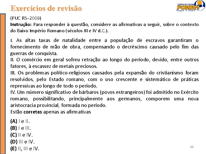 Exercícios de revisão (PUC RS– 2009) Instrução: Para responder à questão, considere as afirmativas