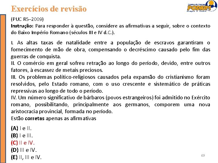 Exercícios de revisão (PUC RS– 2009) Instrução: Para responder à questão, considere as afirmativas