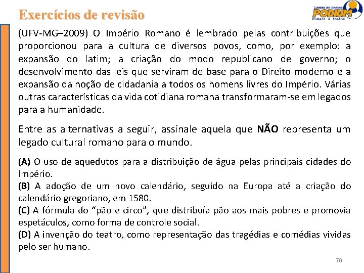 Exercícios de revisão (UFV-MG– 2009) O Império Romano é lembrado pelas contribuições que proporcionou