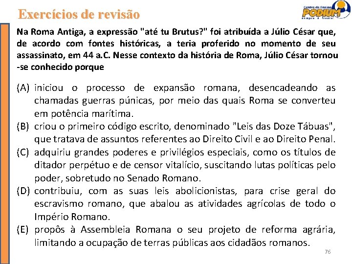 Exercícios de revisão Na Roma Antiga, a expressão "até tu Brutus? " foi atribuída