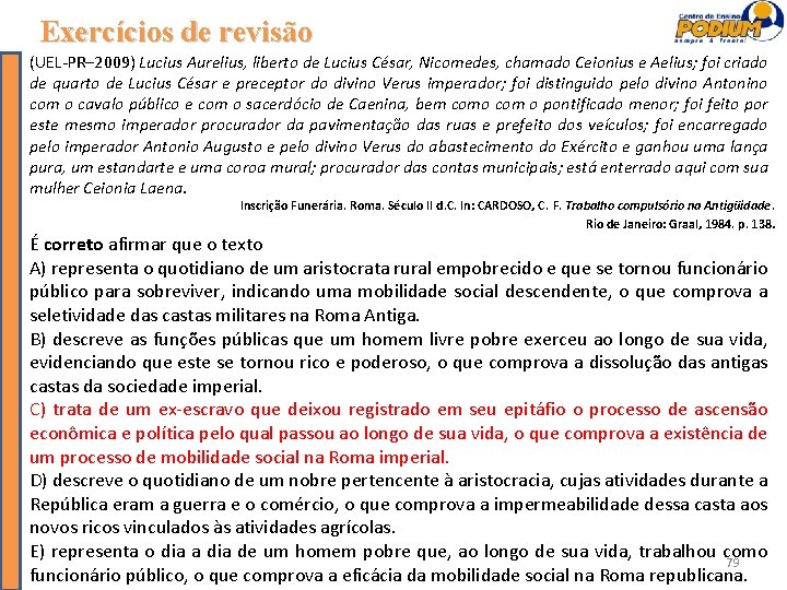 Exercícios de revisão (UEL-PR– 2009) Lucius Aurelius, liberto de Lucius César, Nicomedes, chamado Ceionius