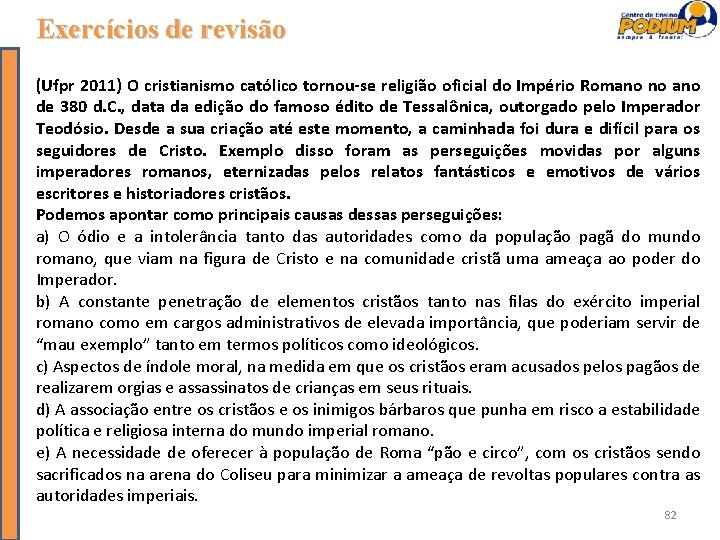 Exercícios de revisão (Ufpr 2011) O cristianismo católico tornou-se religião oficial do Império Romano