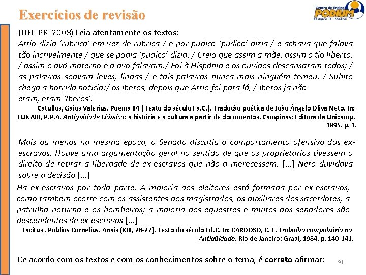 Exercícios de revisão (UEL-PR– 2008) Leia atentamente os textos: Arrio dizia ‘rúbrica’ em vez