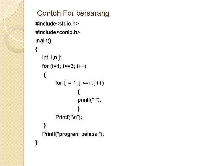 Contoh For bersarang #include<stdio. h> #include<conio. h> main() { int i, n, j; for